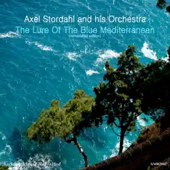 The Lure of the Blue Mediterranean - Axel Stordahl & His Orchestra The Lure of the Blue Mediterranean - Axel Stordahl & His Orchestra