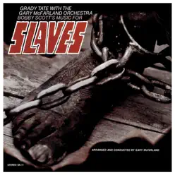 Slaves (feat. Gary McFarland Orchestra) - Grady Tate Slaves (feat. Gary McFarland Orchestra) - Grady Tate