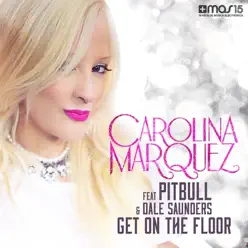 Get On the Floor (Vamos Dancar) [feat. Pitbull & Dale Saunders] [Remixes] - EP - Carolina Marquez