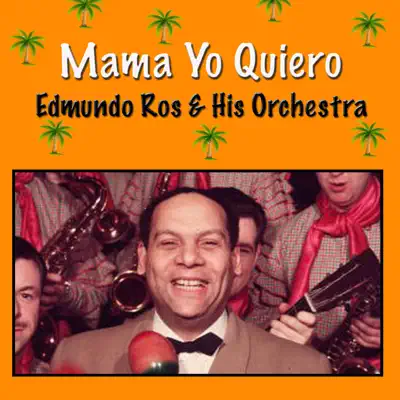 Mama Yo Quiero - Edmundo Ros & His Orchestra Mama Yo Quiero - Edmundo Ros & His Orchestra