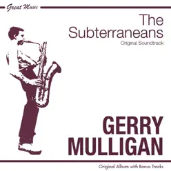 The Subterraneans (Original Album Plus Bonus Tracks) - Gerry Mulligan The Subterraneans (Original Album Plus Bonus Tracks) - Gerry Mulligan