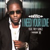 I Need Your Love (feat. Trey Songz) - Single