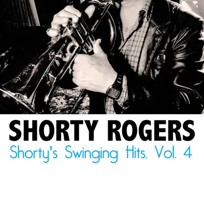 Shorty's Swinging Hits, Vol. 4 - Shorty Rogers