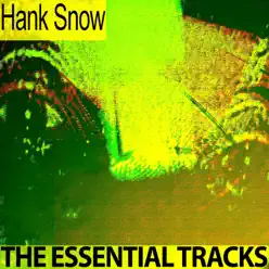 The Essential Tracks (Remastered) - Hank Snow