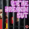 We're Breakin Out - Single album lyrics, reviews, download