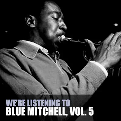 We're Listening To Blue Mitchell, Vol. 5 - Blue Mitchell We're Listening To Blue Mitchell, Vol. 5 - Blue Mitchell