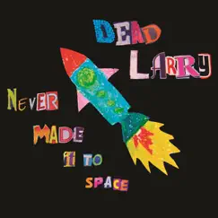 Never Made It to Space - EP by Dead Larry album reviews, ratings, credits