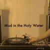 Mud in the Holy Water - Single album lyrics, reviews, download