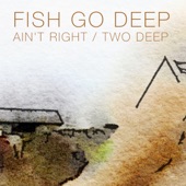 Fish Go Deep - Ain't Right