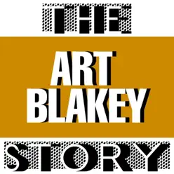 The Art Blakey Story - Art Blakey The Art Blakey Story - Art Blakey