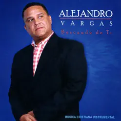 Buscando de Ti - Alejandro Vargas Buscando de Ti - Alejandro Vargas