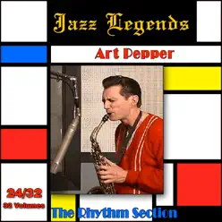 Jazz Legends (Légendes du Jazz), Vol. 24/32: Art Pepper - The Rhythm Section - Art Pepper Jazz Legends (Légendes du Jazz), Vol. 24/32: Art Pepper - The Rhythm Section - Art Pepper