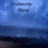 Dubstorm: Shear album lyrics, reviews, download