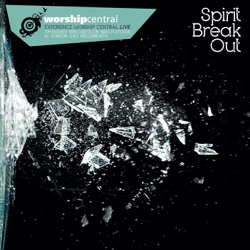 Worship Central - Spirit of the Living God (feat. Tim Hughes)