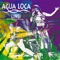 Un Poco Loco - Agua Loca lyrics