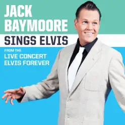 Jack Baymoore Sings Elvis (from the live concert Elvis Forever) - Jack Baymoore