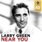 Near You (Remastered) - Larry Green lyrics