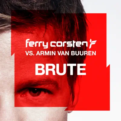 Brute (Ferry Corsten vs. Armin Van Buuren) - Single - Ferry Corsten