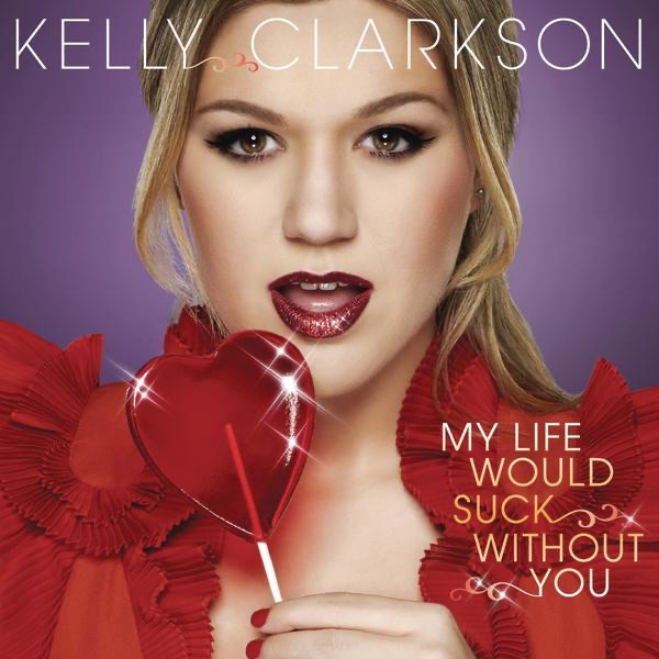 Kelly Clarkson - My Life Would Suck Without You