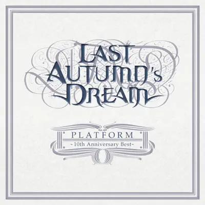 Platform-10th Anniversary Best - Last Autumn's Dream Platform-10th Anniversary Best - Last Autumn's Dream