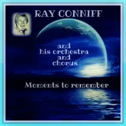 Moments to Remember - The Ray Conniff Singers Moments to Remember - The Ray Conniff Singers