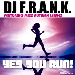Yes You Run! (Radio Edit) [feat. Miss Autumn Leaves] - Single by DJ F.R.A.N.K album reviews, ratings, credits