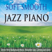Soft Smooth Jazz Piano: Dinner Party Background Music, Relaxation Jazz, Calming Jazz Piano artwork