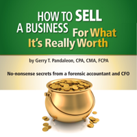 Gerry T. Pandaleon - How to Sell a Business for What It's Really Worth: No-Nonsense Secrets from a Forensic Accountant and CFO (Unabridged) artwork