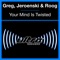 Your Mind Is Twisted (Peter Gelderblom Remix) - Greg, Jeroenski & Roog lyrics