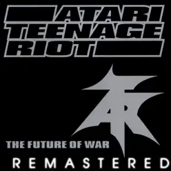 The Future of War (Remastered) - Atari Teenage Riot