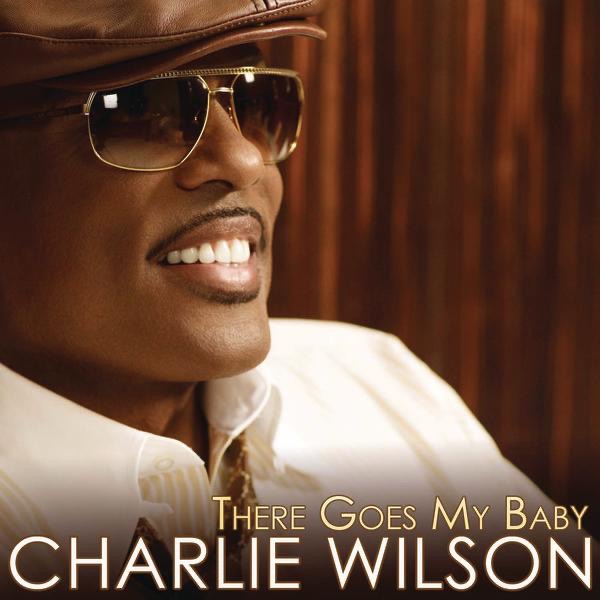 Charlie Wilson - There Goes My Baby
