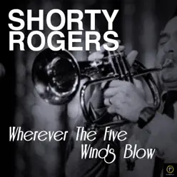 Wherever the Five Winds Blow - Shorty Rogers Wherever the Five Winds Blow - Shorty Rogers