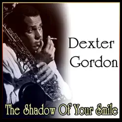 The Shadow of Your Smile - Dexter Gordon