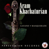 Aram Khachaturian - Gayane & Masquerade (Excerpts ) - Aram Khachaturian