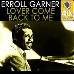 Lover Come Back to Me (Remastered) - Single - Erroll Garner Lover Come Back to Me (Remastered) - Single - Erroll Garner