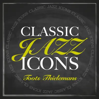Classic Jazz Icons - Toots Thielemans Classic Jazz Icons - Toots Thielemans