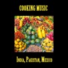 Cooking Music : India, Pakistan, Mexico