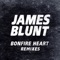 Bonfire Heart (Flatdisk Radio Edit) - James Blunt lyrics