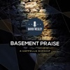 Basement Praise: A Cappella Worship
