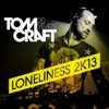 Tomcraft - Loneliness 2k13 (Radio Edit)