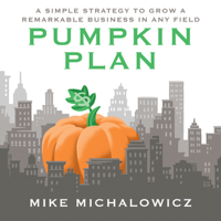 Mike Michalowicz - The Pumpkin Plan: A Simple Strategy to Grow a Remarkable Business in Any Field (Unabridged) artwork