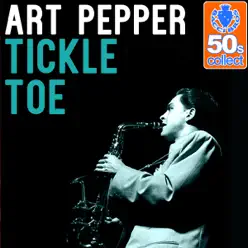 Tickle Toe (Remastered) - Single - Art Pepper Tickle Toe (Remastered) - Single - Art Pepper