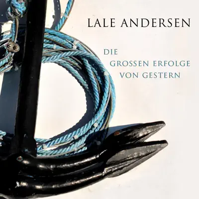 Die Grossen Erfolge Von Gestern - Lale Andersen Die Grossen Erfolge Von Gestern - Lale Andersen
