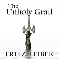 Fritz Leiber - The Unholy Grail: A Fafhrd and the Gray Mouser Adventure (Unabridged) artwork