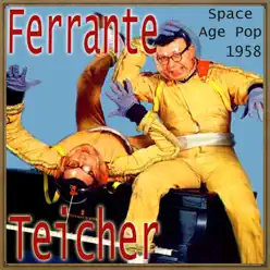 Space Age Pop, 1958 - Ferrante & Teicher Space Age Pop, 1958 - Ferrante & Teicher