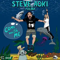Come With Me (Deadmeat) [Remixes] {feat. Polina} - Steve Aoki