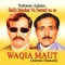 Waqia Maut Pt.1 (Akram Hussain) - Hafiz Mazhar & Fareed lyrics