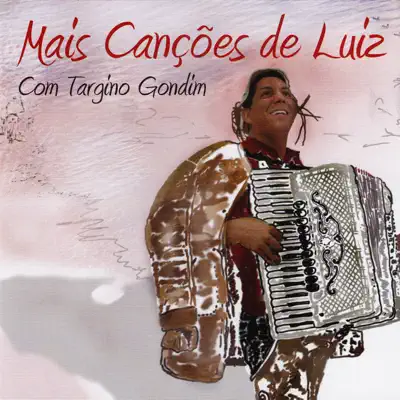 Mais Canções de Luiz Com Targino Gondim - Targino Gondim Mais Canções de Luiz Com Targino Gondim - Targino Gondim