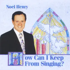 How Can I Keep from Singing? by Noel Henry album reviews, ratings, credits
