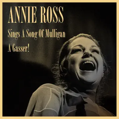 Sings a Song of Mulligan / A Gasser! - Annie Ross Sings a Song of Mulligan / A Gasser! - Annie Ross